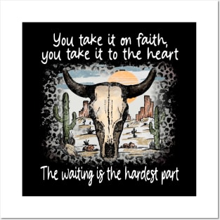 You Take It On Faith, You Take It To The Heart The Waiting Is The Hardest Part Deserts Bull Cactus Posters and Art